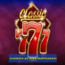 cruzeiro ao vivo multicanais